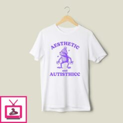 Aesthetic And Autisthicc T Shirt 1