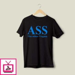Ass The Other Vagina T Shirt 1