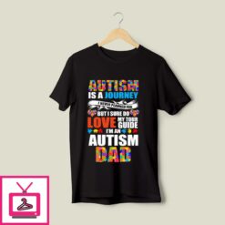 Autism Is A Journey Im An Autism Dad T Shirt 1