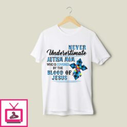 Autism Mom Who Is Covered By The Blood Of Jesus T Shirt 1
