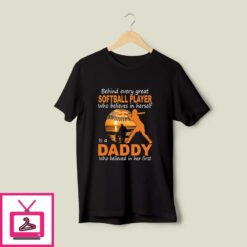 Behind Every Great Softball Player Who Believes In Herself Softball Dad T Shirt 1