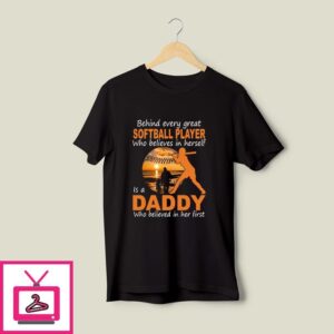 Behind Every Great Softball Player Who Believes In Herself Softball Dad T-Shirt