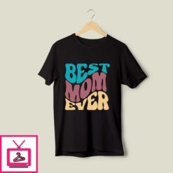 Best Mom Ever T Shirt Mothers Day T Shirt 1