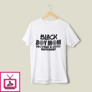 Black Boy Mom So I Pray A Little Different T-Shirt Black Lives Matter T-Shirt