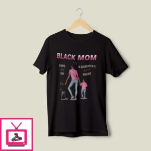 Black Mom T-Shirt A Daughter’s First Friend A Son’s First Love T-Shirt