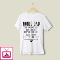 Bonus Dad T Shirt Not Have Given Me Life But Made My Life Better 1
