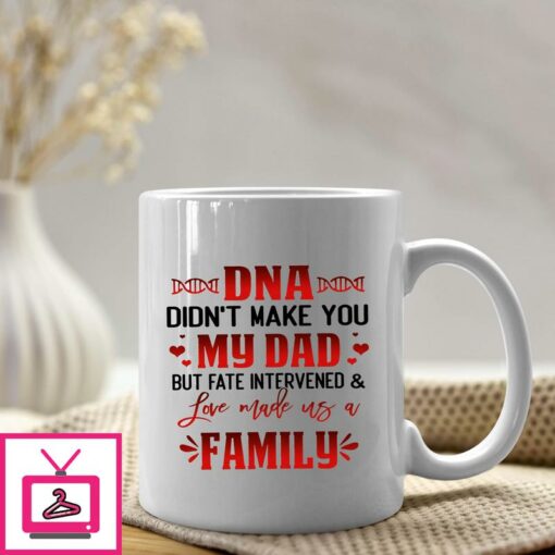 Bonus Mug DNA Didnt Make You My Dad Love Made Us Family 1