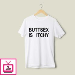 Buttsex Is Itchy T Shirt 1