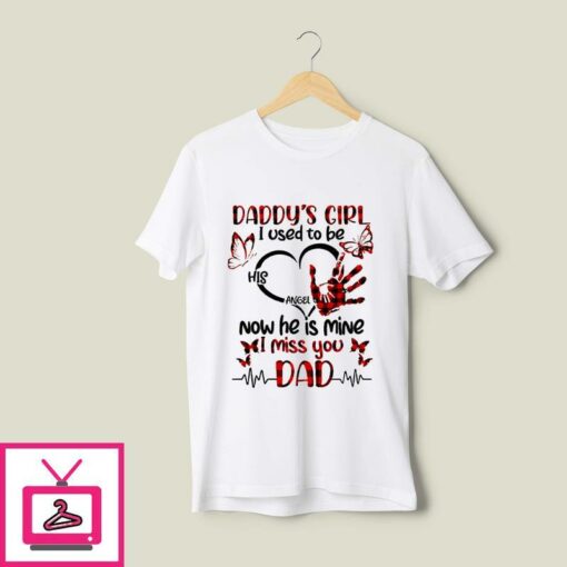 Daddys Girl T Shirt I Used To Be His Angel I Miss You Dad 1