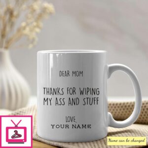 Dear Mom Thanks For Wiping My Ass And Stuff Personalized Mug