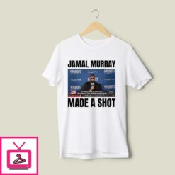 Denver Nuggets Jamal Murray Made A Shot T Shirt 1