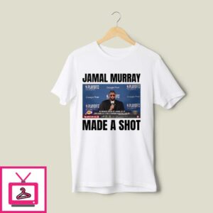 Denver Nuggets Jamal Murray Made A Shot T-Shirt