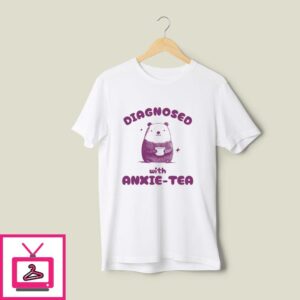 Diagnosed With Anxie-Tea T-Shirt