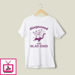Diagnosed With Slay DHD T Shirt 1