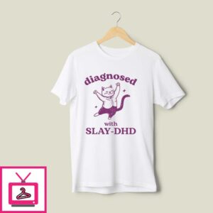 Diagnosed With Slay-DHD T-Shirt