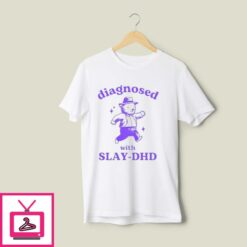 Diagnosed With Slay DHD Tee Shirt 1