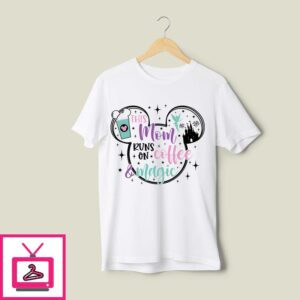 Disney Mom Coffee T-Shirt, This Mom Runs On Coffee Magic T-Shirt