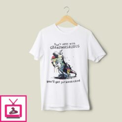 Dont Mess With Grandmasaurus Youll Get Jurasskicked T Shirt 1