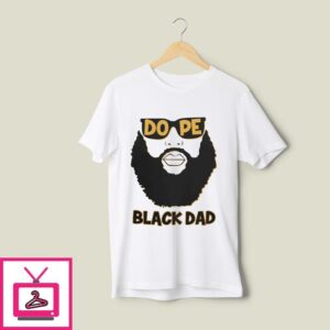 Dope Black Dad T-Shirt Proud Black Father