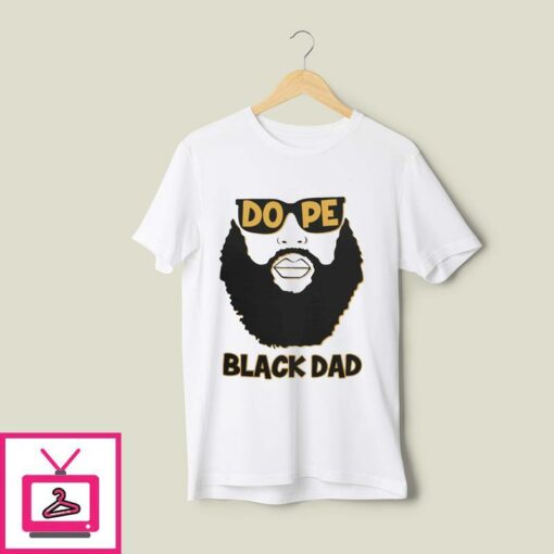 Dope Black Dad T Shirt Proud Black Father 1
