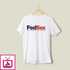 FedSex When You Absolutely Need To Get It Overnight T Shirt 1