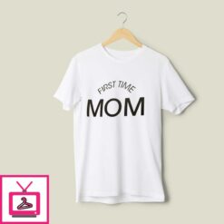 First Time Mom T Shirt 1