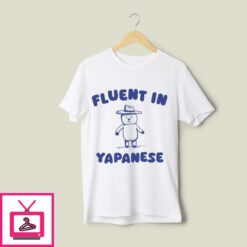 Fluent In Yapanese T Shirt 1
