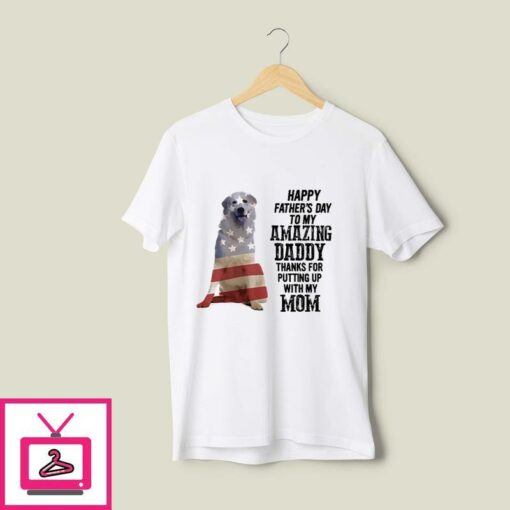Great Pyrenees T Shirt Happy Fathers Day My Amazing Daddy 1