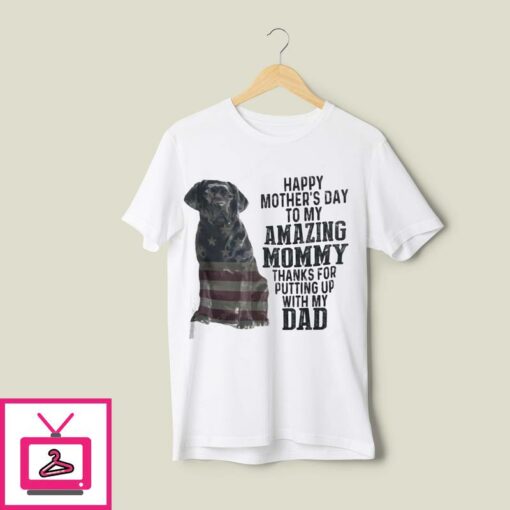 Happy Mothers Day To My Amazing Mommy Black Lab T Shirt 1