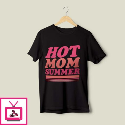 Hot Mom Summer T Shirt 1