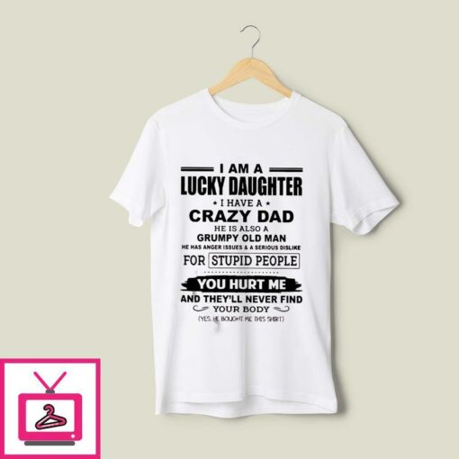 I Am A Lucky Daughter I Have A Crazy Dad Tshirt 1