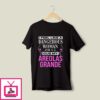 I Feel Like A Dangerous Woman Cuz My Areolas Grande T-Shirt