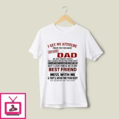 I Get My Attitude From My Freaking Awesome Dad T Shirt 1 1