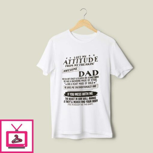 I Get My Attitude From My Freaking Awesome Dad T Shirt 1