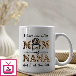 I Have Two Titles Mom And Nana And I Rocked Them Both Mug 1
