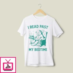 I Read Past My Bedtime T Shirt 1
