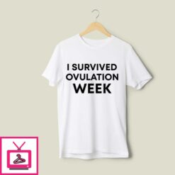 I Survived Ovulation Week T Shirt 1