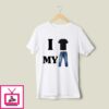 I T-Shirt My Pants T-Shirt