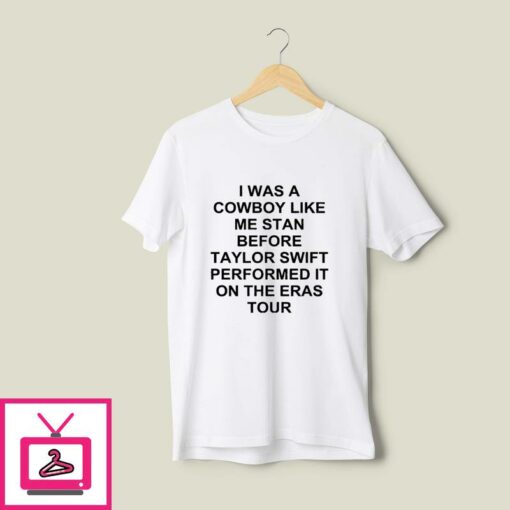 I Was A Cowboy Like Me Stan Before Taylor Swift Performed It On The Eras Tour T Shirt 1