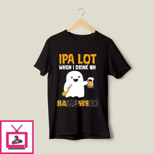 IPA Lot When I Drink On Halloween T Shirt 1