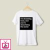 I’m Drowning Here, And You’re Describing The Water T-Shirt