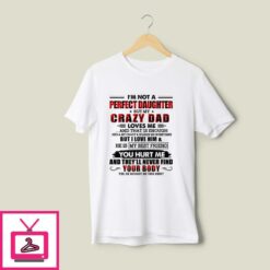 Im Not A Perfect Daughter But My Crazy Dad Loves Me T Shirt 1
