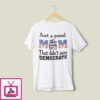 Just A Proud Mom That Didn’t Raise Liberals T-Shirt