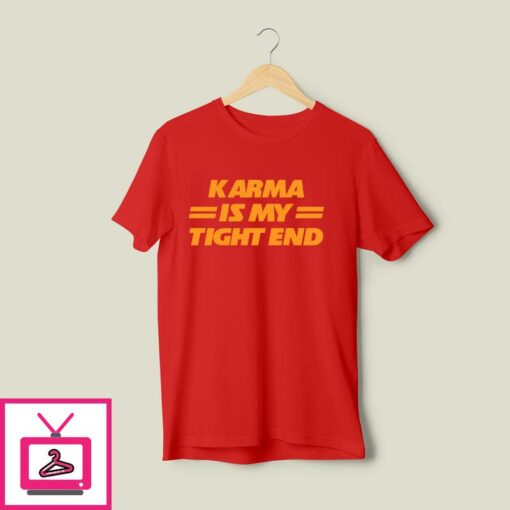 Karma Is My Tight End T Shirt 1