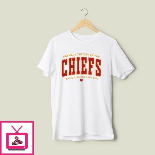Karma Is The Guy On The Chiefs Coming Straight To Me T Shirt 1