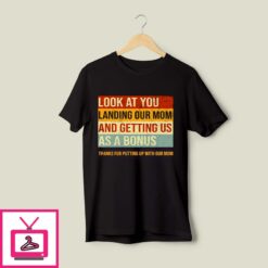 Look At You Landing Our Mom T Shirt And Getting Us As A Bonus 1