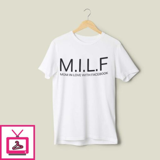 MILF Mom In Love With Facebook T Shirt 1
