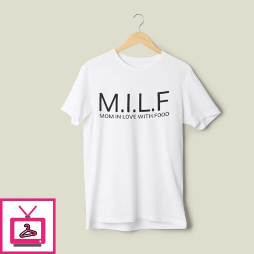 MILF Mom In Love With Food T Shirt 1