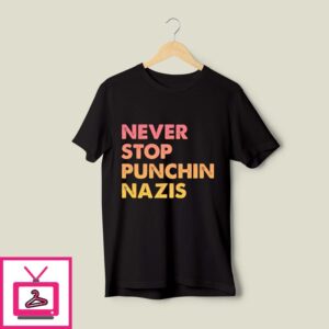 Never Stop Punchin Nazis T-Shirt