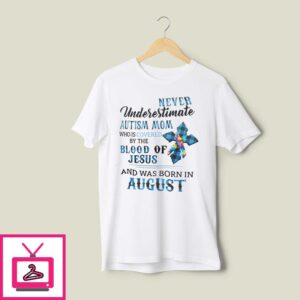 Never Underestimate Autism Mom Covered By Blood Of Jesus T-Shirt August